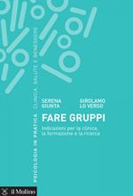 Fare gruppi. Indicazioni per la clinica, la formazione e la ricerca