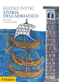 Storia dell'Adriatico. Un mare e la sua civiltà