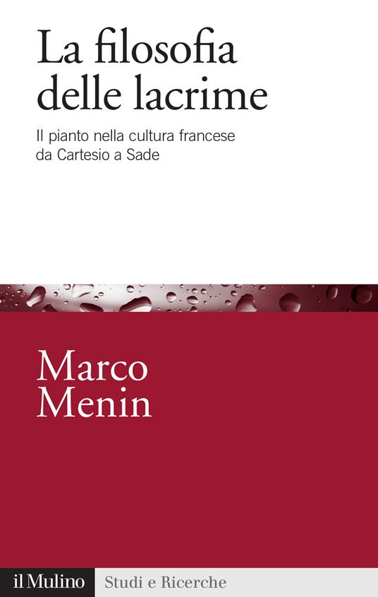 La filosofia delle lacrime. Il pianto nella cultura francese da Cartesio a Sade - Marco Menin - ebook