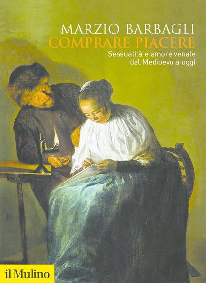 Comprare piacere. Sessualità e amore venale dal Medioevo a oggi - Marzio Barbagli - ebook