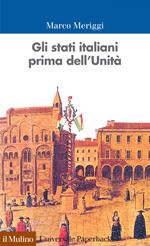 Gli Stati italiani prima dell'unità. Una storia istituzionale