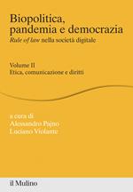 Biopolitica, pandemia e democrazia. Rule of law nella società digitale. Vol. 2: Biopolitica, pandemia e democrazia. Rule of law nella società digitale