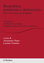 Biopolitica, pandemia e democrazia. Rule of law nella società digitale. Vol. 3: Biopolitica, pandemia e democrazia. Rule of law nella società digitale