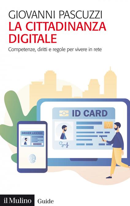 La cittadinanza digitale. Competenze, diritti e regole per vivere in rete - Giovanni Pascuzzi - ebook