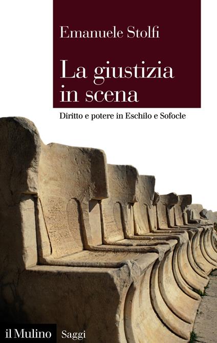 La giustizia in scena. Diritto e potere in Eschilo e Sofocle - Emanuele Stolfi - ebook