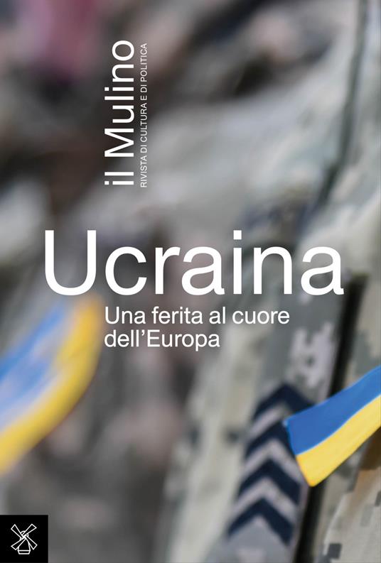 Ucraina. Una ferita al cuore dell'Europa - Rivista il Mulino - ebook