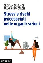 Stress e rischi psicosociali nelle organizzazioni. Valutare e controllare i fattori dello stress lavorativo