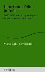 Il turismo d'élite in Italia. Dall'età liberale al regime fascista. Storia, economia, istituzioni