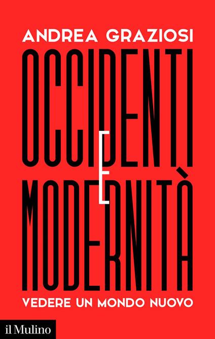 Occidenti e modernità. Vedere un mondo nuovo - Andrea Graziosi - ebook