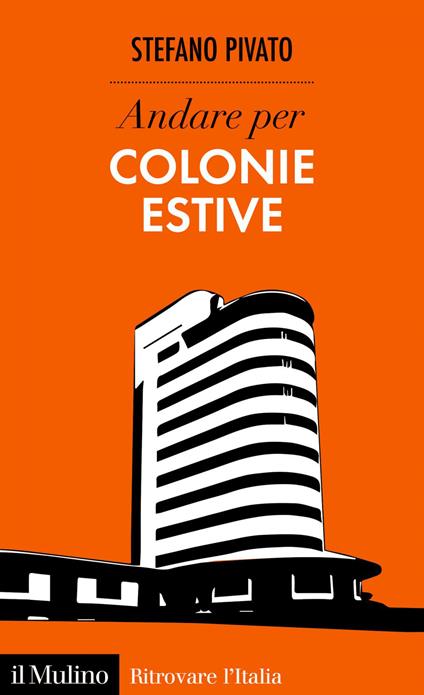 Andare per colonie estive - Stefano Pivato - ebook