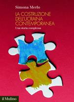 La costruzione dell'Ucraina contemporanea. Una storia complessa