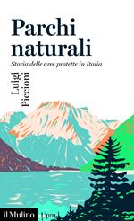 Parchi naturali. Storia delle aree protette in Italia