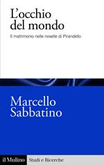 L' occhio del mondo. Il matrimonio nelle novelle di Pirandello