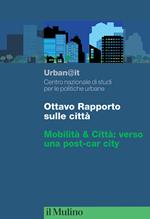 Ottavo rapporto sulle città. Mobilità & Città: verso una post-car city