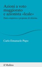 Azioni a voto maggiorato e azionista «leale». Dato empirico e proposte di riforma