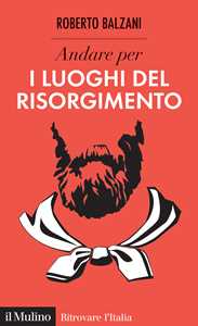 Libro Andare per i luoghi del Risorgimento Roberto Balzani