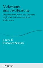 Volevamo una rivoluzione. Documentare Roma e la Sapienza negli anni della contestazione studentesca