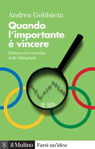 Libro Quando l'importante è vincere. Politica ed economia delle Olimpiadi Andrea Goldstein