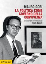 La politica come governo della convivenza. L’inguaribile riformismo di Paolo Babbini