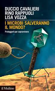 Libro I microbi salveranno il mondo? Proteggerli per sopravvivere Duccio Cavalieri Rino Rappuoli Lisa Vozza