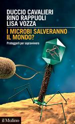 I microbi salveranno il mondo? Proteggerli per sopravvivere