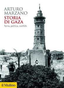 Libro Storia di Gaza. Terra, politica, conflitti Arturo Marzano