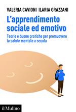 L' apprendimento sociale ed emotivo. Teorie e buone pratiche per promuovere la salute mentale a scuola