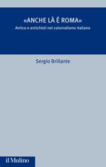 «Anche là è Roma». Antico e antichisti nel colonialismo italiano