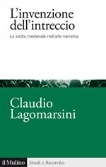 L' invenzione dell'intreccio. La svolta medievale nell'arte narrativa