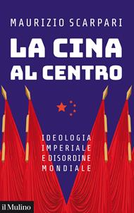 La Cina al centro. Ideologia imperiale e disordine mondiale