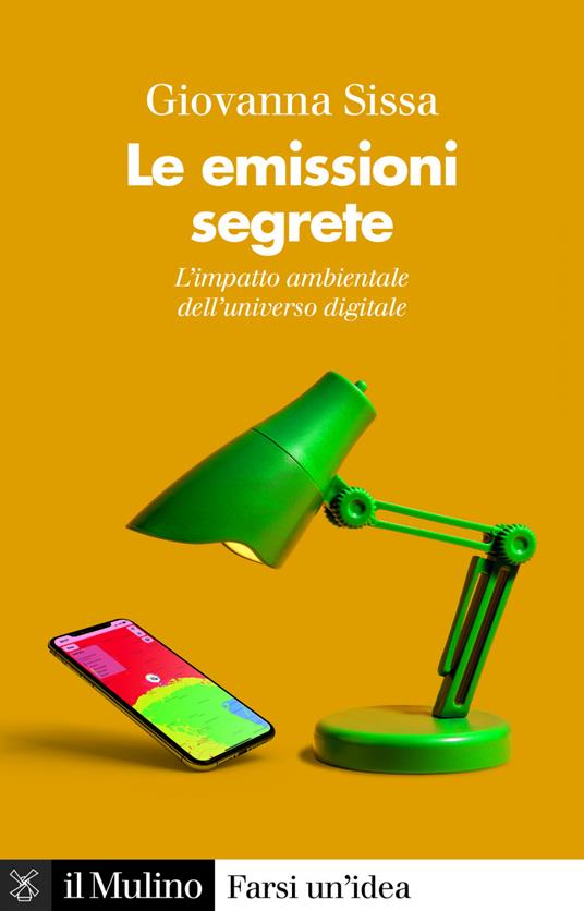 Le emissioni segrete. L'impatto ambientale dell'universo digitale - Giovanna Sissa - ebook