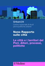 Nono rapporto sulle città. Le città e i territori del PNRR. Attori, processi, politiche