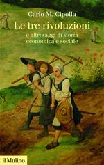 Le tre rivoluzioni e altri saggi di storia economica e sociale