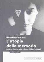 L' utopia della memoria. Quattro ricerche sulla cultura dei beni culturali