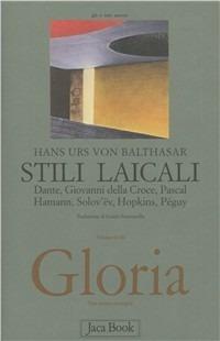 Gloria. Una estetica teologica. Vol. 3: Stili laicali. Dante, Giovanni della Croce, Pascal, Hamann, Solov'Ev, Hopkins, Peguy - Hans Urs von Balthasar - copertina