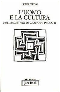 L'uomo e la cultura nel magistero di Giovanni Paolo II - Luigi Negri - copertina