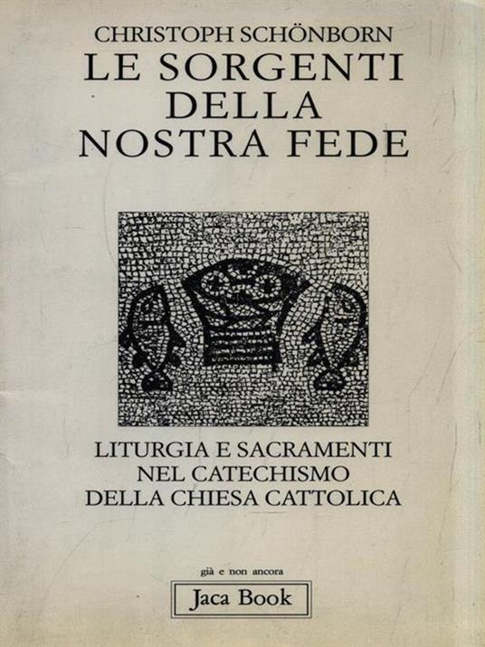 Le sorgenti della nostra fede. Liturgia e sacramenti nel catechismo della Chiesa cattolica - Christoph Schönborn - 3