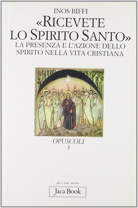 Ricevete lo Spirito Santo. La presenza e l'azione dello Spirito nella vita cristiana - Inos Biffi - 4