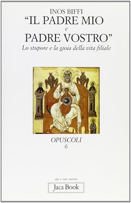 Il padre mio e padre vostro. Lo stupore e la gioia della vita filiale - Inos Biffi - copertina