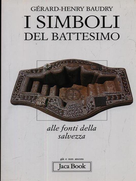 I simboli del battesimo. Alle fonti della salvezza - Gérard-Henry Baudry - 2