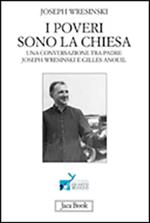 I poveri sono la Chiesa. Una conversazione tra padre Joseph Wresinski e Gilles Anouil