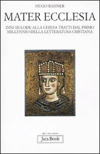 Mater ecclesia. Inni di lode alla chiesa tratti dal primo millennio della letteratura cristiana - Hugo Rahner - copertina