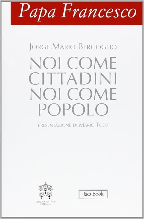 Papa Francesco. Noi come cittadini noi come popolo - Francesco (Jorge Mario Bergoglio) - 4