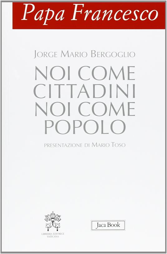 Papa Francesco. Noi come cittadini noi come popolo - Francesco (Jorge Mario Bergoglio) - 2