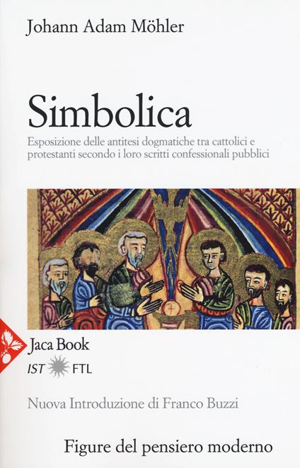 Simbolica. Esposizione delle antitesi dogmatiche tra cattolici e protestanti secondo i loro scritti confessionali pubblici. Nuova ediz. - Johann Adam Möhler - copertina