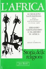 L'Africa. Le religioni naturalistiche, ebraismo, cristianesimo e islamismo