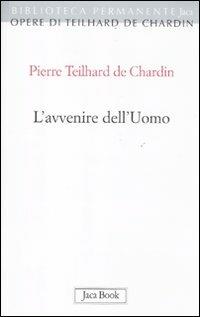 L' avvenire dell'uomo - Pierre Teilhard de Chardin - copertina