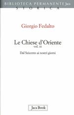 Le chiese d'Oriente. Vol. 3: Dal'600 ai nostri giorni