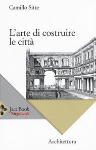 L' arte di costruire le città. L'urbanistica secondo i suoi fondamenti artistici