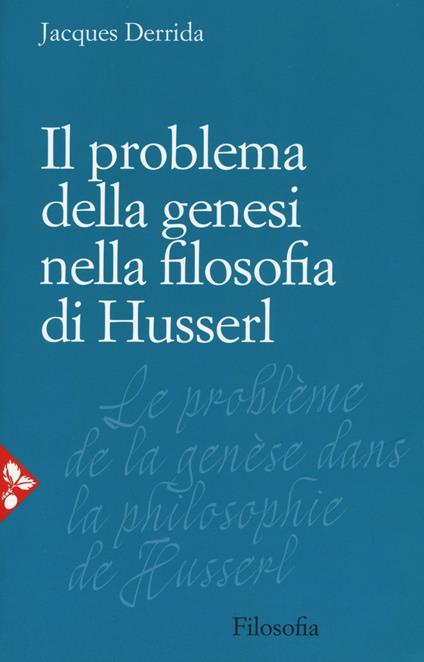 Il problema della genesi nella filosofia di Husserl - Jacques Derrida - copertina